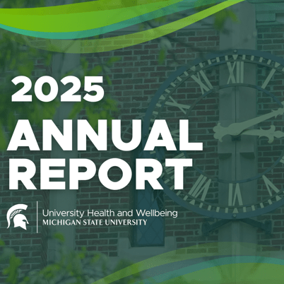 Close up of Beaumont Tower’s clock on MSU’s campus with text that reads 2025 Annual report. The University Health and Wellbeing Michigan State University logo is at the bottom. 